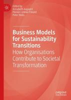 Business Models for Sustainability Transitions : How Organisations Contribute to Societal Transformation