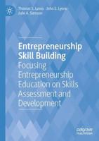 Entrepreneurship Skill Building : Focusing Entrepreneurship Education on Skills Assessment and Development