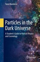 Particles in the Dark Universe : A Student's Guide to Particle Physics and Cosmology