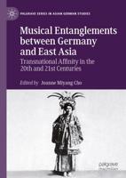 Musical Entanglements between Germany and East Asia : Transnational Affinity in the 20th and 21st Centuries
