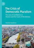 The Crisis of Democratic Pluralism : The Loss of Confidence in Reason and the Clash of Worldviews