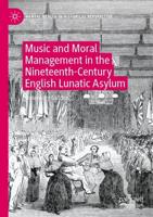 Music and Moral Management in the Nineteenth-Century English Lunatic Asylum