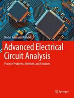 Advanced Electrical Circuit Analysis : Practice Problems, Methods, and Solutions