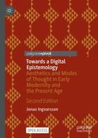 Towards a Digital Epistemology : Aesthetics and Modes of Thought in Early Modernity and the Present Age