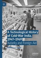 A Technological History of Cold-War India, 1947-⁠1969 : Autarky and Foreign Aid
