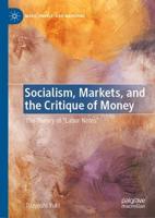 Socialism, Markets, and the Critique of Money : The Theory of "Labor Notes"