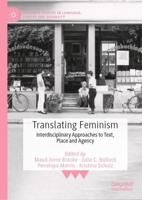 Translating Feminism : Interdisciplinary Approaches to Text, Place and Agency