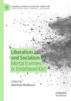 Liberalism and Socialism : Mortal Enemies or Embittered Kin?