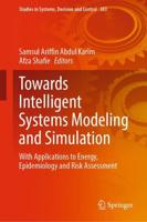 Towards Intelligent Systems Modeling and Simulation : With Applications to Energy, Epidemiology and Risk Assessment