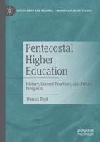 Pentecostal Higher Education : History, Current Practices, and Future Prospects