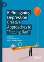 Re/Imagining Depression : Creative Approaches to "Feeling Bad"