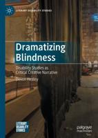 Dramatizing Blindness : Disability Studies as Critical Creative Narrative