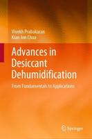 Advances in Desiccant Dehumidification : From Fundamentals to Applications