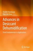Advances in Desiccant Dehumidification : From Fundamentals to Applications