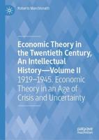 Economic Theory in the Twentieth Century, An Intellectual History-Volume II : 1919-1945. Economic Theory in an Age of Crisis and Uncertainty