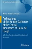 Archaeology of the Hunter-Gatherers of the Central Mountains of Tierra del Fuego : A Techno-Functional and Distributional Approach