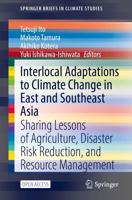 Interlocal Adaptations to Climate Change in East and Southeast Asia : Sharing Lessons of Agriculture, Disaster Risk Reduction, and Resource Management