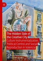The Hidden Side of the Creative City : Culture Instrumentalization, Political Control and Social Reproduction in Valencia