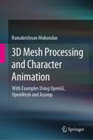 3D Mesh Processing and Character Animation : With Examples Using OpenGL, OpenMesh and Assimp