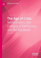 The Age of Crisis : Neoliberalism, the Collapse of Democracy, and the Pandemic