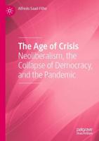 The Age of Crisis : Neoliberalism, the Collapse of Democracy, and the Pandemic