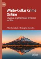 White-Collar Crime Online : Deviance, Organizational Behaviour and Risk