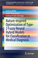 Nature-Inspired Optimization of Type-2 Fuzzy Neural Hybrid Models for Classification in Medical Diagnosis. SpringerBriefs in Computational Intelligence
