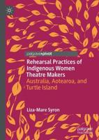 Rehearsal Practices of Indigenous Women Theatre Makers : Australia, Aotearoa, and Turtle Island
