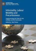 Informality, Labour Mobility and Precariousness : Supplementing the State for the Invisible and the Vulnerable
