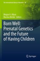 Born Well: Prenatal Genetics and the Future of Having Children