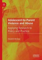 Adolescent-to-Parent Violence and Abuse : Applying Research to Policy and Practice