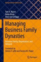 Managing Business Family Dynasties : Between Family, Organisation, and Network