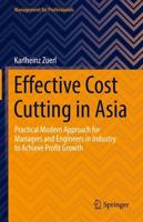 Effective Cost Cutting in Asia : Practical Modern Approach for Managers and Engineers in Industry to Achieve Profit Growth