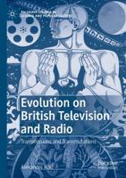 Evolution on British Television and Radio : Transmissions and Transmutations