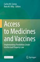 Access to Medicines and Vaccines : Implementing Flexibilities Under Intellectual Property Law
