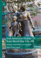 Irish American Fiction from World War II to JFK : Anxiety, Assimilation, and Activism