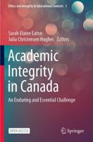 Academic Integrity in Canada : An Enduring and Essential Challenge
