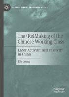 The (Re)Making of the Chinese Working Class : Labor Activism and Passivity in China