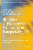 Handbook on Public Private Partnerships in Transportation. Vol. 1 Airports, Water Ports, Rail, Buses, Taxis, and Finance