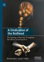 A Vindication of the Redhead : The Typology of Red Hair Throughout the Literary and Visual Arts