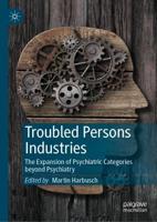 Troubled Persons Industries : The Expansion of Psychiatric Categories beyond Psychiatry