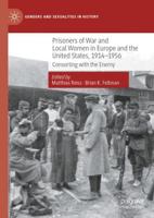 Prisoners of War and Local Women in Europe and the United States, 1914-1956 : Consorting with the Enemy