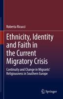 Ethnicity, Identity and Faith in the Current Migratory Crisis : Continuity and Change in Migrants' Religiousness in Southern Europe