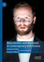 Masculinities and Manhood in Contemporary Irish Drama : Acting the Man