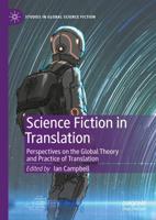 Science Fiction in Translation : Perspectives on the Global Theory and Practice of Translation