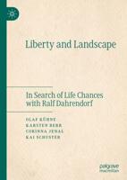 Liberty and Landscape : In Search of Life Chances with Ralf Dahrendorf