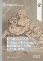 Emotions and the Making of Psychiatric Reform in Britain, C. 1770-1820