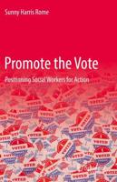 Promote the Vote : Positioning Social Workers for Action