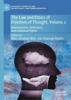 The Law and Ethics of Freedom of Thought, Volume 1 : Neuroscience, Autonomy, and Individual Rights