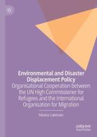 Environmental and Disaster Displacement Policy : Organisational Cooperation between the UN High Commissioner for Refugees and the International Organisation for Migration